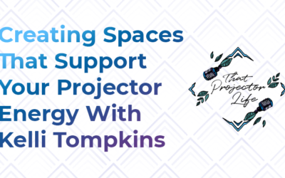 51. Creating Spaces That Support Your Projector Energy With Kelli Tompkins