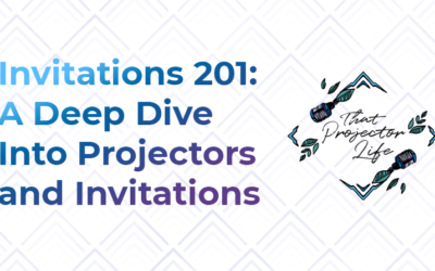 44. Invitations 201: A Deep Dive Into Projectors + Invitations