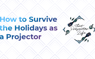 50. How to Survive the Holidays as a Projector