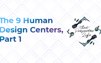 7. The 9 Human Design Centers (Part 1)