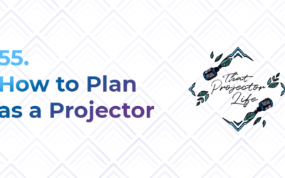 55. How to Plan as a Human Design Projector