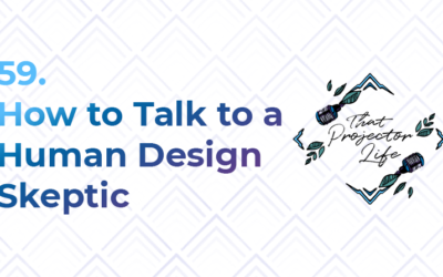 59. How to Talk to a Human Design Skeptic