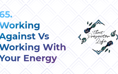 65. Working Against Vs Working With Your Energy