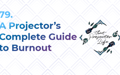 79. A Projector’s Complete Guide to Burnout