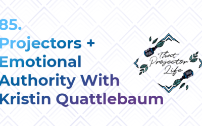 85. Projectors + Emotional Authority With Kristin Quattlebaum