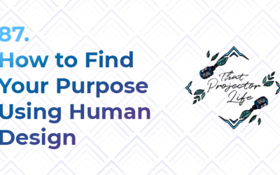 87. How to Find Your Purpose Using Human Design