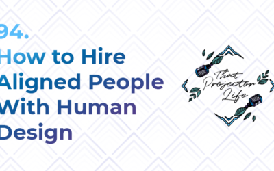 94. How to Hire Aligned People With Human Design