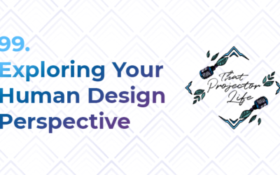 99. Exploring Your Human Design Perspective