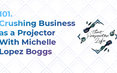 101. Crushing Business as a Projector With Michelle Lopez Boggs