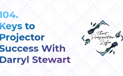 104. Keys to Projector Success With Darryl Stewart