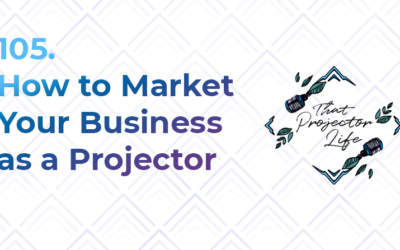 105. How to Market Your Business as a Projector