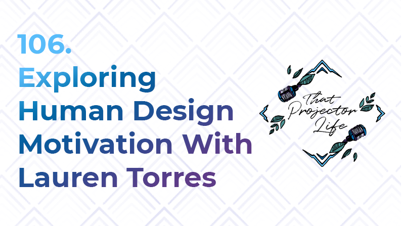 106. Exploring Human Design Motivation With Lauren Torres