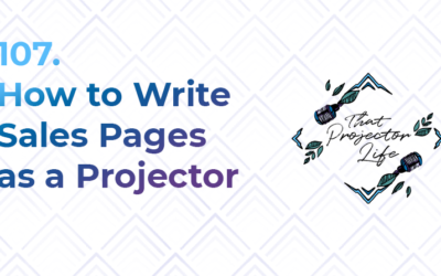 107. How to Write Sales Pages as a Projector