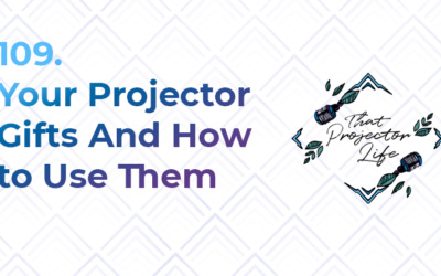 109. Your Projector Gifts And How to Use Them