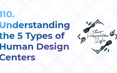 110. Understanding the 5 Types of Human Design Centers