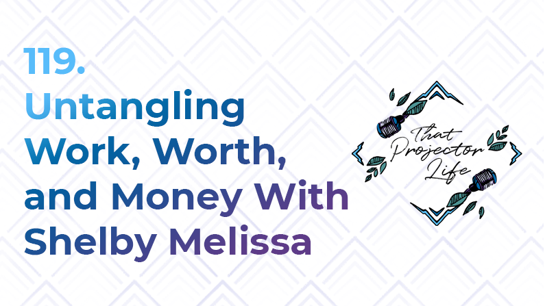 119. Untangling Work, Worth, and Money With Shelby Melissa