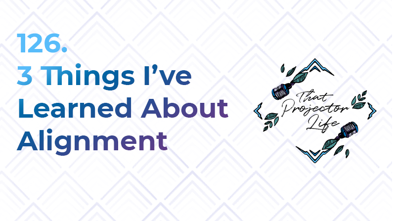 126. 3 Things I’ve Learned About Alignment