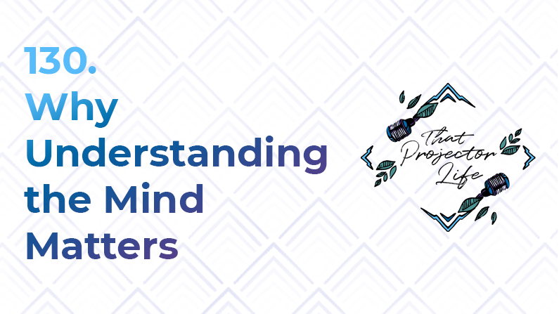 130. Why Understanding the Mind Matters