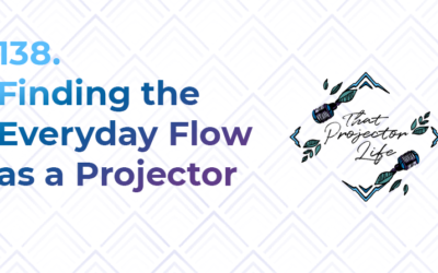 138. Finding the Everyday Flow as a Projector