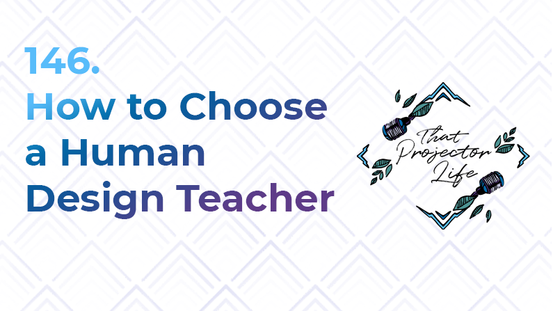 146. How to Choose a Human Design Teacher