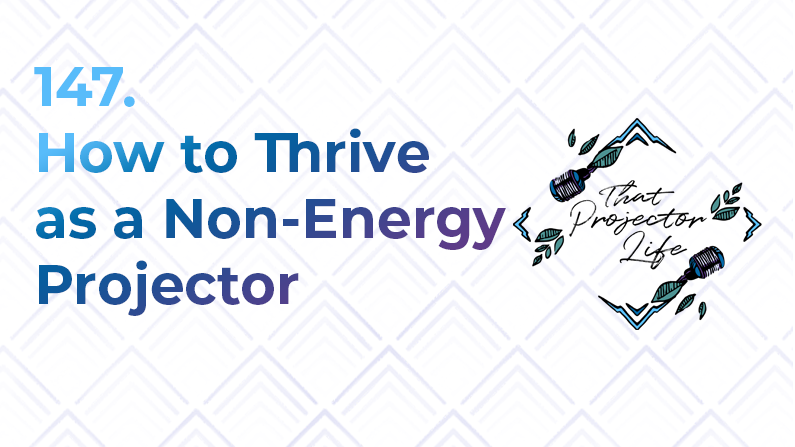 147. How to Thrive as a Non-Energy Projector