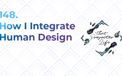 148. How I Integrate Human Design