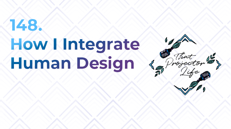 148. How I Integrate Human Design